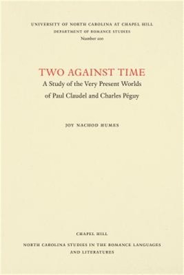 Two Against Time: A Study of the Very Present Worlds of Paul Claudel and Charles