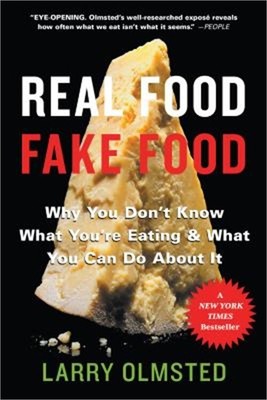 Real Food/Fake Food: Why You Don't Know What You're Eating and What You Can Do a