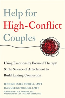 Help for High-Conflict Couples: Using Emotionally Focused Therapy and the Scienc