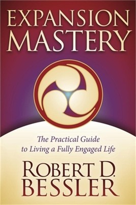 Expansion Mastery: The Practical Guide to Living a Fully Engaged Life (Paperback