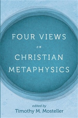 Four Views on Christian Metaphysics (Paperback or Softback)