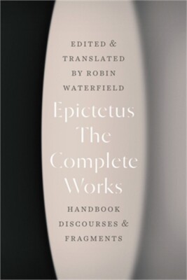 The Complete Works: Handbook, Discourses, and Fragments (Paperback or Softback)