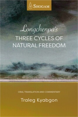 Longchenpa's Three Cycles of Natural Freedom: Oral Translation and Commentary (P