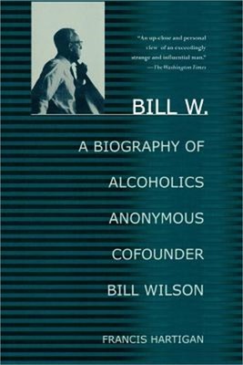 Bill W.: A Biography of Alcoholics Anonymous Cofounder Bill Wilson (Paperback or