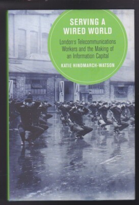Serving a Wired World: London's Telecommunications Workers & the Making of.. NEW