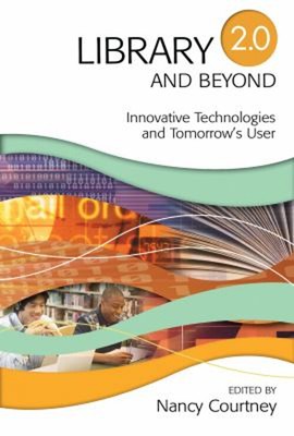 Library 2. 0 and Beyond : Innovative Technologies and Tomorrow's