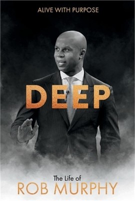 Deep - The Life of Rob Murphy: Alive with Purpose (Hardback or Cased Book)