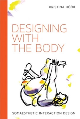Designing with the Body: Somaesthetic Interaction Design (Paperback or Softback)