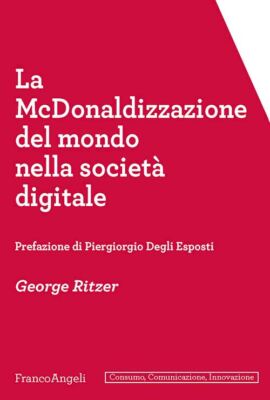 LA MCDONALDIZZAZIONE DEL MONDO NELLA SOCIETA'  DIGITALE  - RITZER GEORGE -