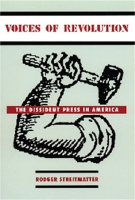 Voices of Revolution: The Dissident Press in America (Paperback or Softback)