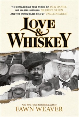 Love & Whiskey: The Remarkable True Story of Jack Daniel, His Master Distiller N