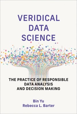 Veridical Data Science: The Practice of Responsible Data Analysis and Decision M