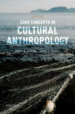 Core Concepts in Cultural Anthropology Robert H., Schultz, Emily