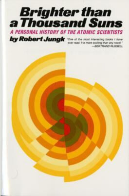 Brighter Than a Thousand Suns : A Personal History of the Atomic