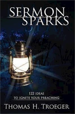 Sermon Sparks: 122 Ideas to Ignite Your Preaching (Paperback or Softback)