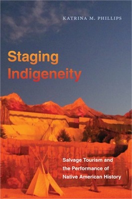 Staging Indigeneity: Salvage Tourism and the Performance of Native American Hist