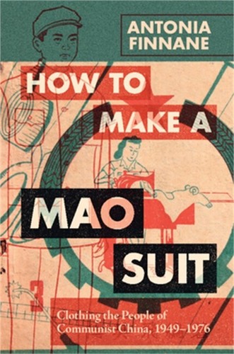 How to Make a Mao Suit: Clothing the People of Communist China, 1949-1976 (Paper