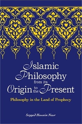 Islamic Philosophy from Its Origin to the Present: Philosophy in the Land of Pro