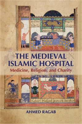 The Medieval Islamic Hospital: Medicine, Religion, and Charity (Paperback or Sof