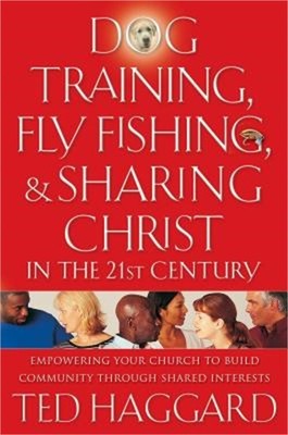 Dog Training, Fly Fishing, & Sharing Christ in the 21st Century: Empowering Your