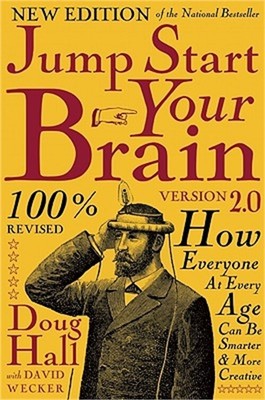 Jump Start Your Brain v2.0: How Everyone at Every Age Can Be Smarter and More Cr