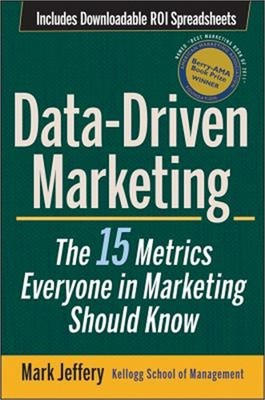Data-Driven Marketing: The 15 Metrics Everyone in Marketing Should Know (Hardbac