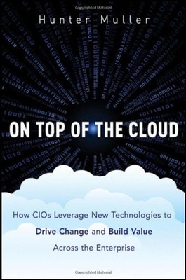 On Top of the Cloud : How CIOs Leverage New Technologies to Drive