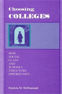 Choosing Colleges: How Social Class and Schools Structure Opportunity (Paperback