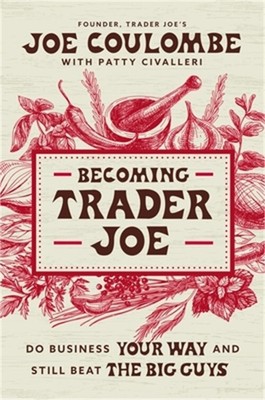 Becoming Trader Joe: How I Did Business My Way and Still Beat the Big Guys (Pape