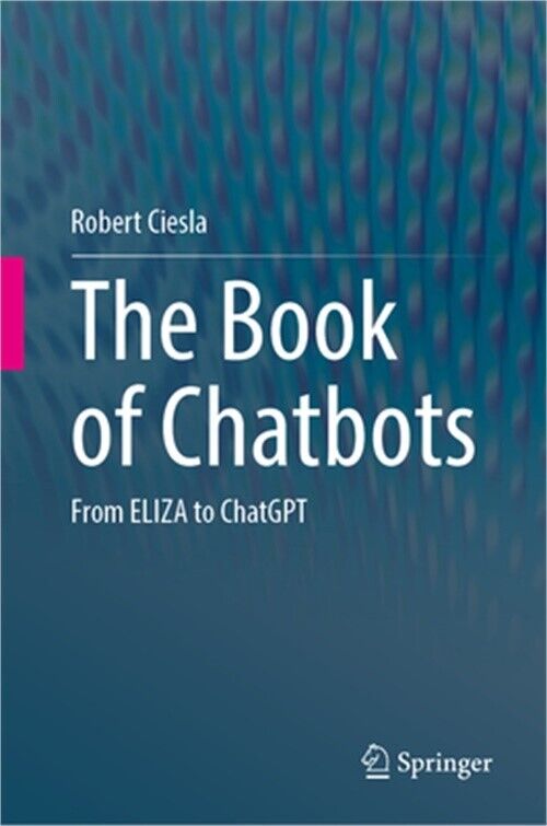 The Book of Chatbots: From Eliza to Chatgpt (Hardback or