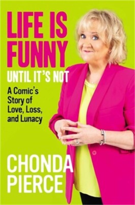Life Is Funny Until It's Not: A Comic's Story of Love, Loss, and Lunacy (Hardbac