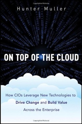 On Top of the Cloud : How CIOs Leverage New Technologies to Drive