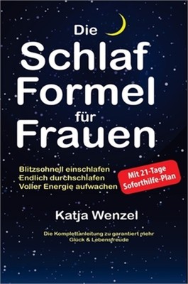 Die Schlaf-Formel f�r Frauen: Blitzschnell einschlafen, endlich durchschlafen &