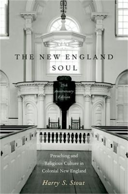The New England Soul: Preaching and Religious Culture in Colonial New England (P