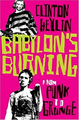 Babylon's Burning : From Punk to Grunge Hardcover Clinton Heylin