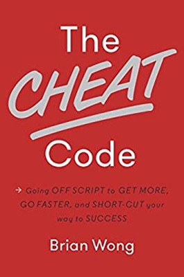 The Cheat Code: Going Off Script to Get More, Go Faster, and Shor