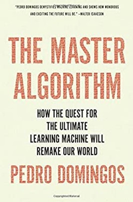 The Master Algorithm : How the Quest for the Ultimate Learning Ma