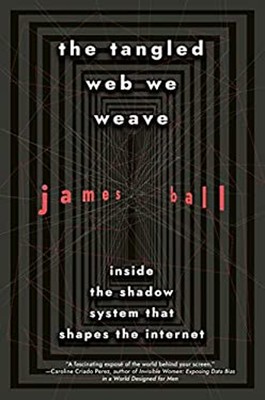The Tangled Web We Weave : Inside the Shadow System That Shapes t