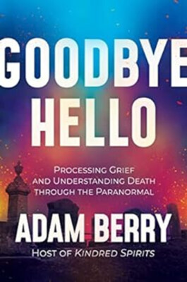 Goodbye Hello : Processing Grief and Understanding Death Through