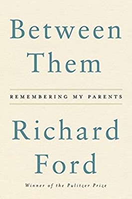 Between Them : Remembering My Parents Hardcover Richard Ford