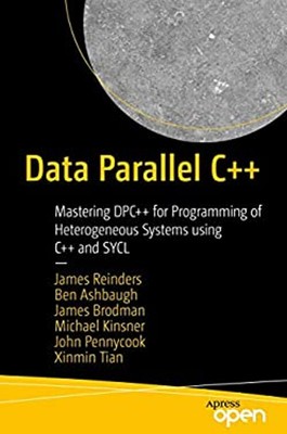 Data Parallel C++ : Mastering DPC++ for Programming of Heterogene