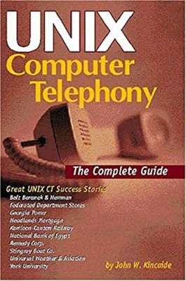 UNIX Computer Telephony : The Complete Guide Paperback John Kinca