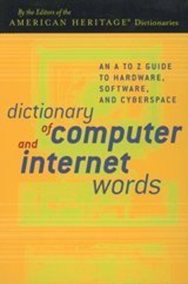 Dictionary of Computer and Internet Words : An A to Z Guide to Ha