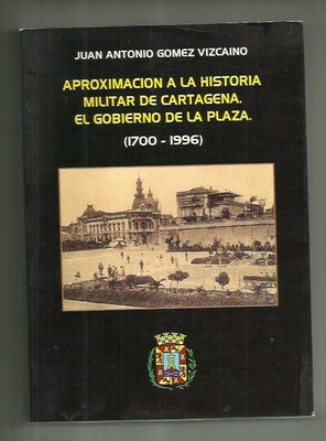 LIBRO Aproximación a la historia militar de Cartagena Murcia: el gobierno milita