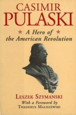 Casimir Pulaski : A Hero of the American Revolution Hardcover Les