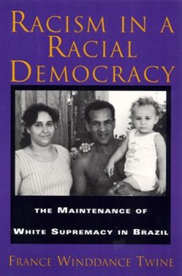 Racism in a Racial Democracy : The Maintenance of White Supremacy