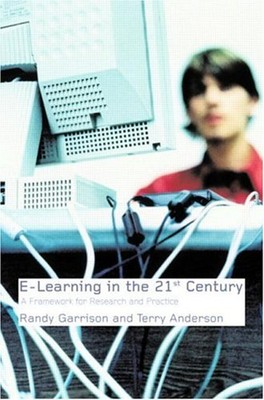 E-Learning in the 21st Century : A Framework for Research and Pra