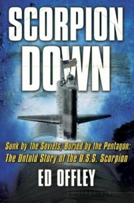 Scorpion Down : Sunk by the Soviets, Buried by the Pentagon - The
