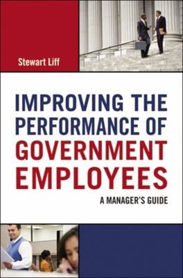 Improving the Performance of Government Employees : A Manager's G