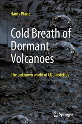 Cold Breath of Dormant Volcanoes: The Unknown World of Co2 Mofettes (Paperback o